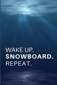 Wake Up. Snowboard. Repeat.