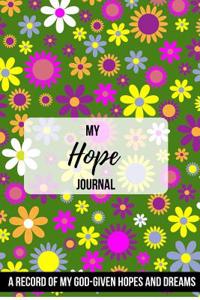 My Hope Journal: A Record of My God-Given Hopes and Dreams