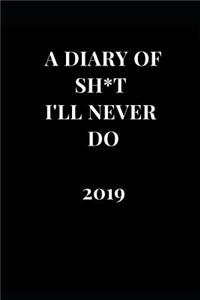 A Diary of Sh*t I'll Never Do 2019