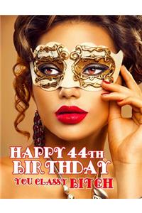 Happy 44th Birthday You Classy Bitch