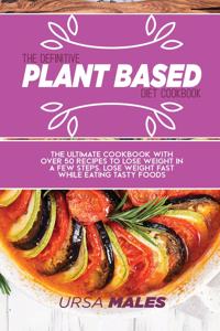 The Definitive Plant Based Diet Cookbook