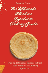 The Ultimate Alkaline Appetizer Cooking Guide