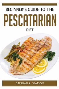 Beginner's Guide to the Pescatarian Diet
