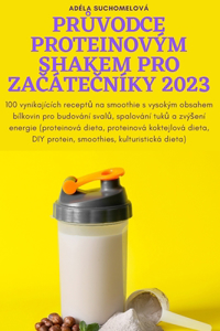 Pr&#366;vodce Proteinovým Shakem Pro Za&#268;áte&#268;níky 2023