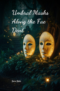 Umbral Masks Along the Fae Dent