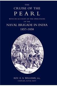 Cruise of the Pearl with an Account of the Operations of the Naval Brigade in India