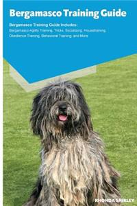 Bergamasco Training Guide Bergamasco Training Guide Includes: Bergamasco Agility Training, Tricks, Socializing, Housetraining, Obedience Training, Behavioral Training, and More