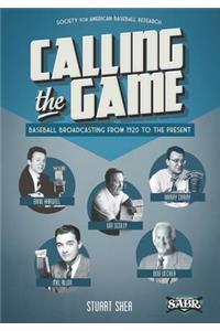 Calling the Game: Baseball Broadcasting from 1920 to the Present