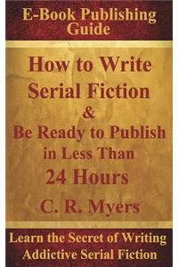 How to Write Serial Fiction & Be Ready to Publish in Less Than 24 Hours