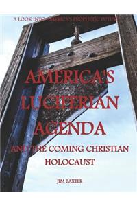 Americas Luciferian Agenda and the coming Christian Holocaust