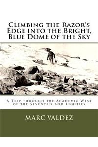 Climbing the Razor's Edge into the Bright, Blue Dome of the Sky: A Trip through the Academic West of the Seventies and Eighties