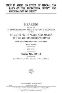 First in series on effect of federal tax laws on the production, supply, and conservation of energy