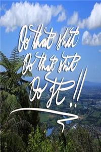 Do that shit, Do that shit, Do it!