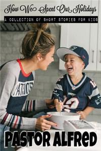 How We Spent Our Holidays