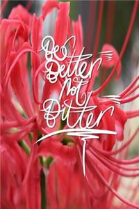 Be Better not Bitter