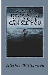 You're Drowning & No One Can See You