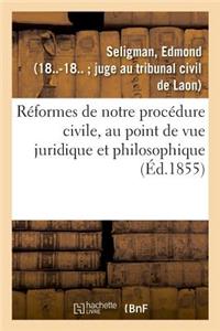 Réformes de Notre Procédure Civile, Au Point de Vue Juridique Et Philosophique