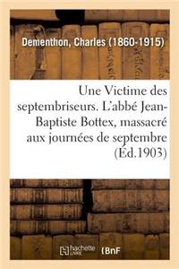 Une Victime Des Septembriseurs. l'Abbé Jean-Baptiste Bottex, Député Du Clergé de Bresse