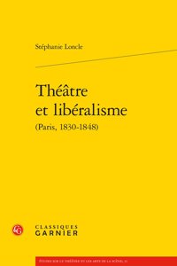 Theatre Et Liberalisme (Paris, 1830-1848)