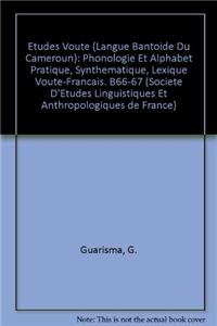 Etudes Voute (langue Bantoide Du Cameroun): Phonologie Et Alphabet Pratique, Synthematique, Lexique Voute-francais