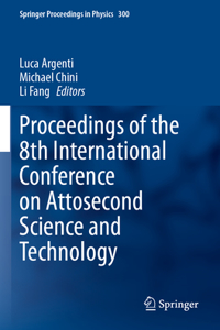 Proceedings of the 8th International Conference on Attosecond Science and Technology