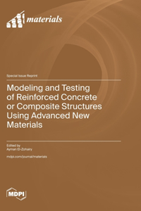 Modeling and Testing of Reinforced Concrete or Composite Structures Using Advanced New Materials