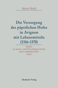 Versorgung des päpstlichen Hofes in Avignon mit Lebensmitteln (1316-1378)