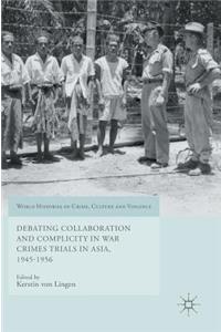 Debating Collaboration and Complicity in War Crimes Trials in Asia, 1945-1956