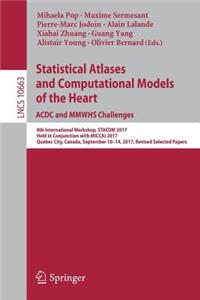 Statistical Atlases and Computational Models of the Heart. Acdc and Mmwhs Challenges: 8th International Workshop, Stacom 2017, Held in Conjunction with Miccai 2017, Quebec City, Canada, September 10-14, 2017, Revised Selected Papers