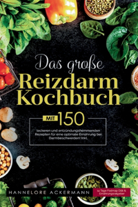 große Reizdarm Kochbuch! Inklusive 14 Tage Nährwerteangaben und Ernährungsratgeber! 1. Auflage