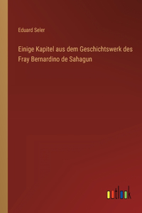 Einige Kapitel aus dem Geschichtswerk des Fray Bernardino de Sahagun