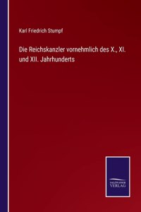 Die Reichskanzler vornehmlich des X., XI. und XII. Jahrhunderts