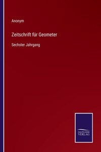 Zeitschrift für Geometer: Sechster Jahrgang