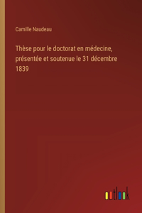 Thèse pour le doctorat en médecine, présentée et soutenue le 31 décembre 1839