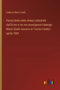 Parole dette nella chiesa cattedrale dall'ill.mo e rev.mo monsignore Federigo Maria Zinelli vescovo di Treviso l'undici aprile 1869