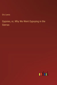 Gypsies, or, Why We Went Gypsying in the Sierras