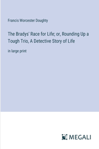 The Bradys' Race for Life; or, Rounding Up a Tough Trio, A Detective Story of Life