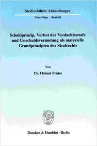 Schuldprinzip, Verbot Der Verdachtsstrafe Und Unschuldsvermutung ALS Materielle Grundprinzipien Des Strafrechts