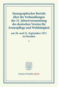 Stenographischer Bericht Uber Die Verhandlungen Der 31. Jahresversammlung Des Deutschen Vereins Fur Armenpflege Und Wohltatigkeit Am 20. Und 21. September 1911 in Dresden