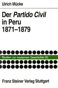 Der Partido Civil in Peru 1871-1879: Zur Geschichte Politischer Parteien Und Reprasentation in Lateinamerika