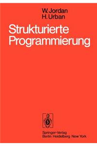 Strukturierte Programmierung: Einf Hrung in Die Methode Und Ihren Praktischen Einsatz Zum Selbststudium