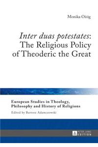 «Inter duas potestates»: The Religious Policy of Theoderic the Great