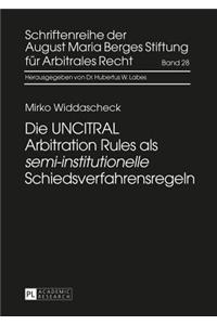 Die Uncitral Arbitration Rules ALS «Semi-Institutionelle» Schiedsverfahrensregeln