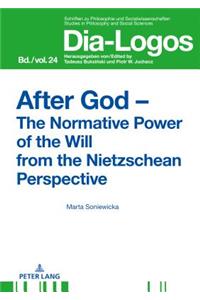 After God – The Normative Power of the Will from the Nietzschean Perspective