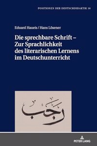 Die sprechbare Schrift - Zur Sprachlichkeit des literarischen Lernens im Deutschunterricht