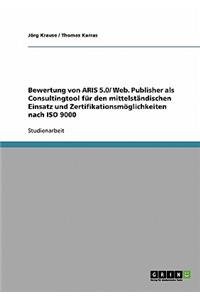 Bewertung von ARIS 5.0/ Web. Publisher als Consultingtool für den mittelständischen Einsatz und Zertifikationsmöglichkeiten nach ISO 9000