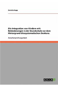 Integration von Kindern mit Behinderungen in der Grundschule vor dem Hintergrund ökosystematischen Denkens