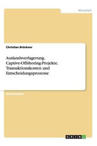 Auslandsverlagerung. Captive-Offshoring-Projekte. Transaktionskosten und Entscheidungsprozesse