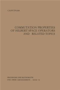 Commutation Properties of Hilbert Space Operators and Related Topics