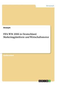 FIFA WM 2006 in Deutschland. Marketingplattform und Wirtschaftsmotor